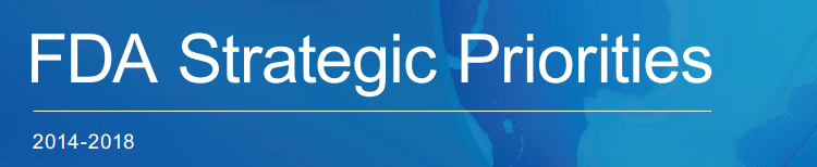 FDA’s Strategic Priorities: 2014 – 2018 – Policy & Medicine